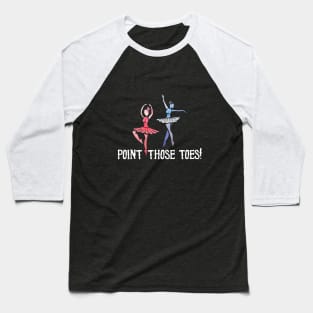 Point those toes Baseball T-Shirt